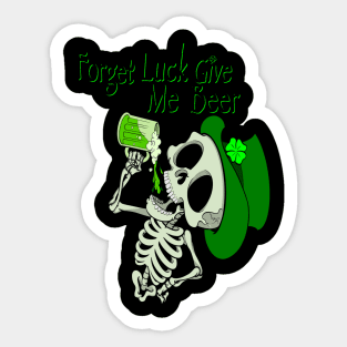 Forget luck, give me a beer St. Patrick’s Day skeleton. Sticker